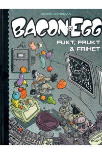 Bacon & Egg - Fukt frukt och frihet av Patrik Norrman (Bacon & Ägg) (Inb) (Nytt omslag)