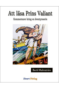 Att läsa Prins Valiant - Kommentarer kring en äventyrsserie av Bertil Malmström (Inb)