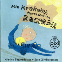Min krokodil tror att den är en racerbil av Kristina Sigunsdotter och Sara Gimbergsson (Pixibok)
