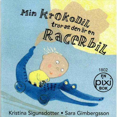 Min krokodil tror att den är en racerbil av Kristina Sigunsdotter och Sara Gimbergsson (Pixibok)