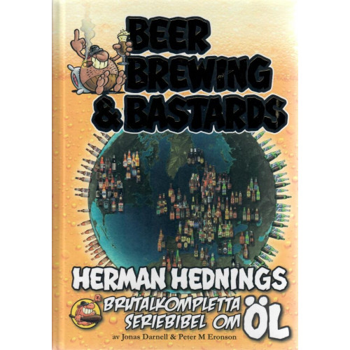 Beer, Brewing & Bastards - Herman Hednings brutalkompletta seriebibel om öl (Inb)